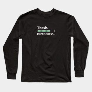 Thesis in progress Long Sleeve T-Shirt